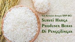 Survei Harga Produsen Beras di Penggilingan (SHP-BG)