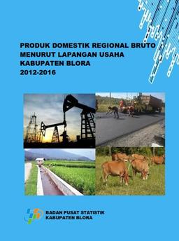 Produk Domestik Regional Bruto Menurut Lapangan Usaha Kabupaten Blora 2012-2016