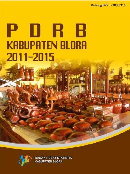 Produk Domestik Regional Bruto Kabupaten Blora Menurut Lapangan Usaha 2011 - 2015